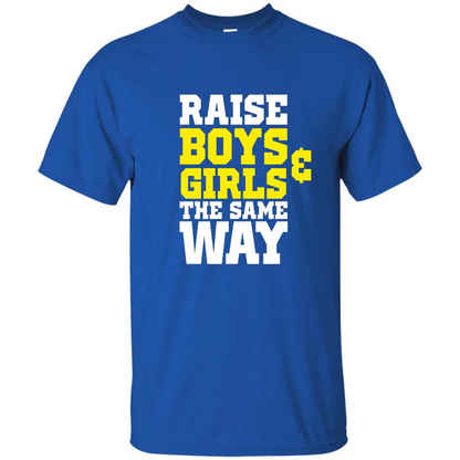 Raise Boys And Girls The Same Way T-shirt Royal