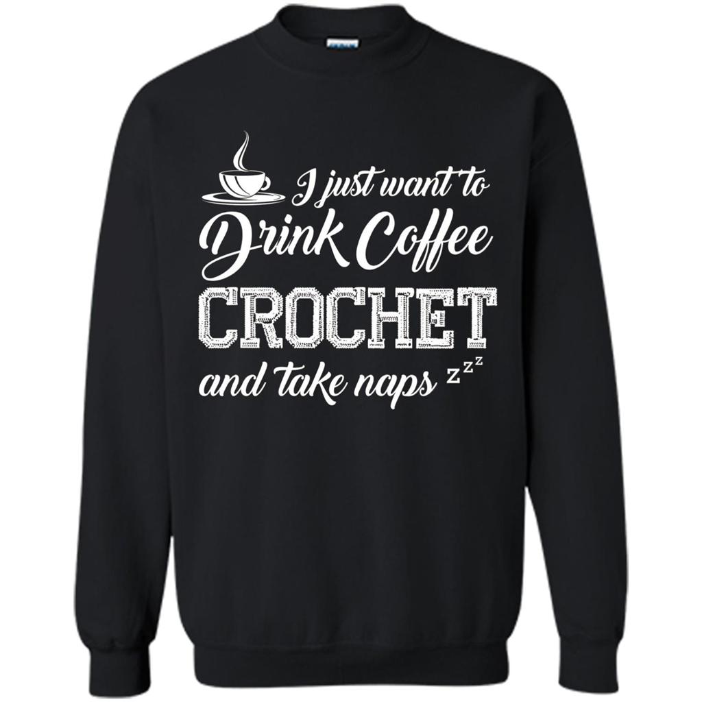 I Just Want To Drink Coffee Crochet and Take Naps T-shirt Black