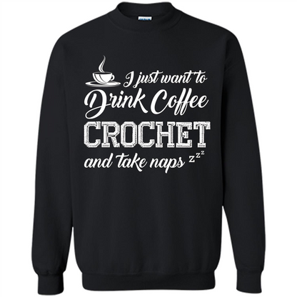 I Just Want To Drink Coffee Crochet and Take Naps T-shirt Black
