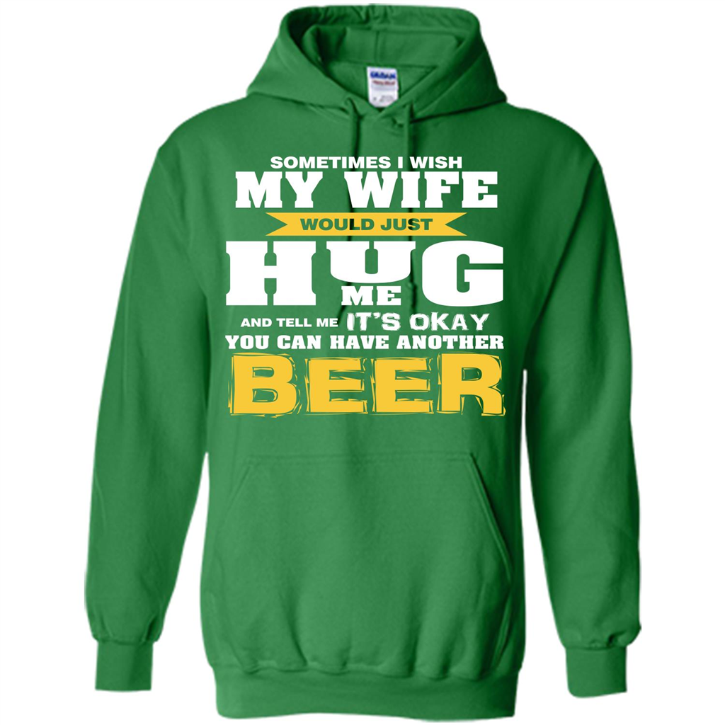 Beer Lover T-shirt You Can Have Another Beer T-shirt Irish Green