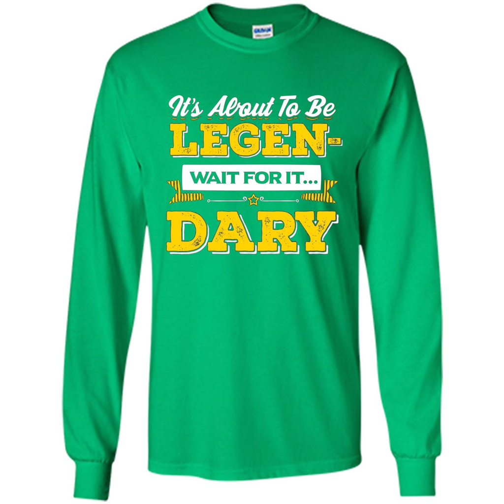 HIMYM T-shirt It's About To Be Legendary Wait For It T-shirt Irish Green
