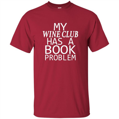 My Wine Club Has A Book Problem T-shirt Cardinal