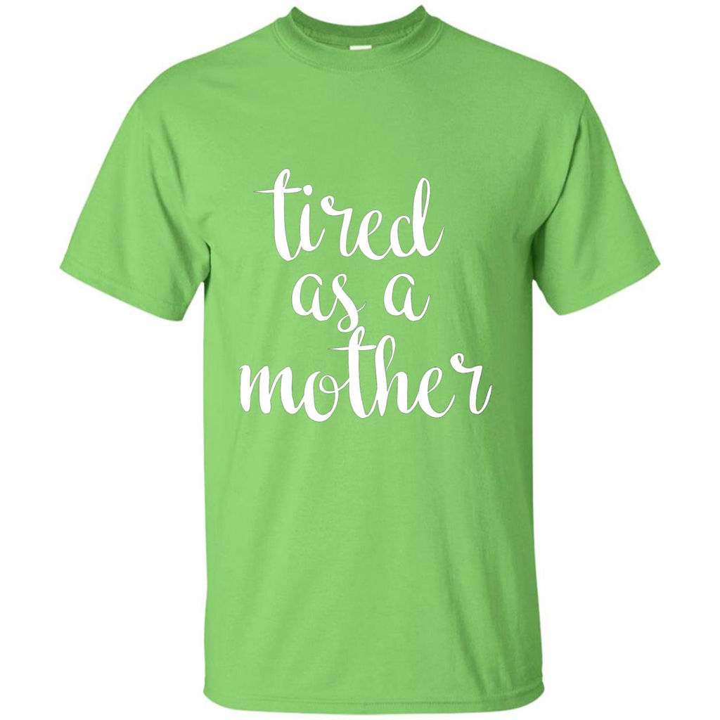 Mothers Day Gift T-shirt Tired As A Mother Lime