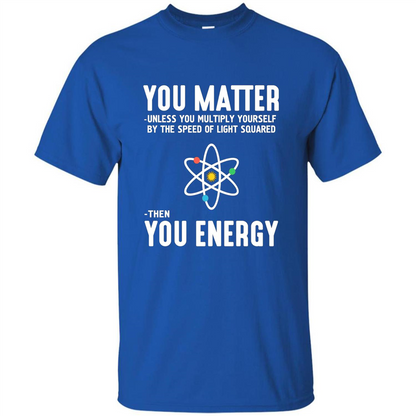 Neil deGrasse Tyson You Matter Then You Energy T-Shirt Royal