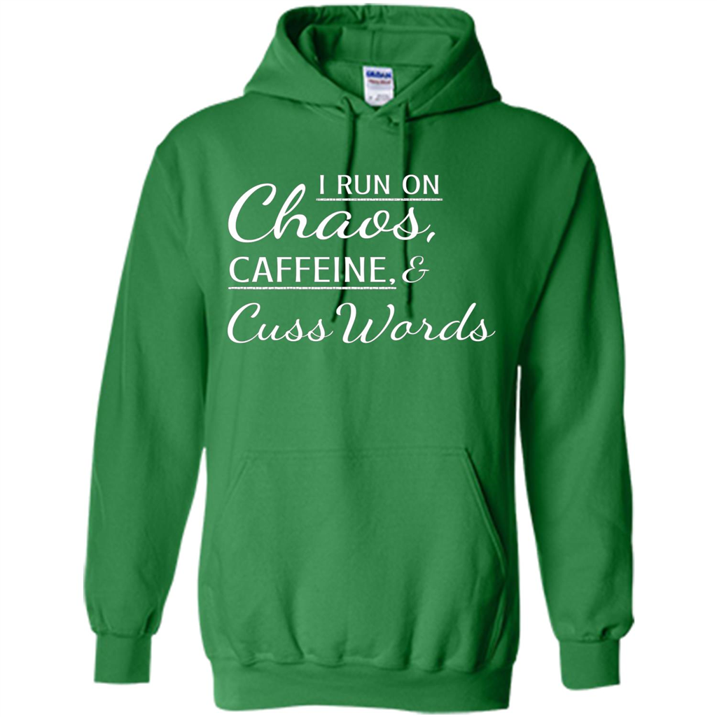 I Run On Chaos Caffeine and Cuss Words T-shirt Irish Green