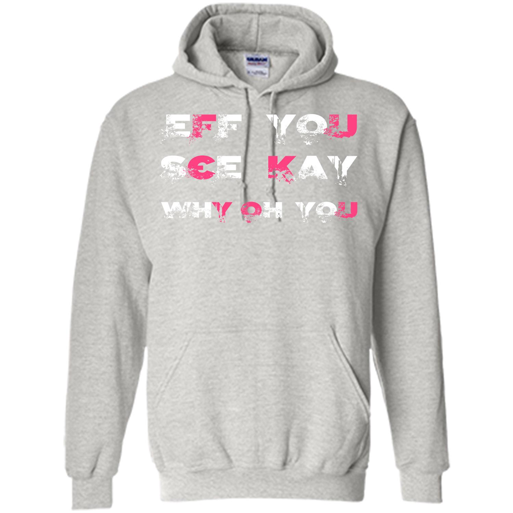 Funny T-shirt Eff You See Kay Why Oh You Ash