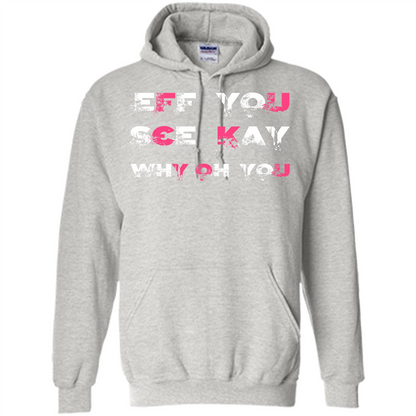 Funny T-shirt Eff You See Kay Why Oh You Ash