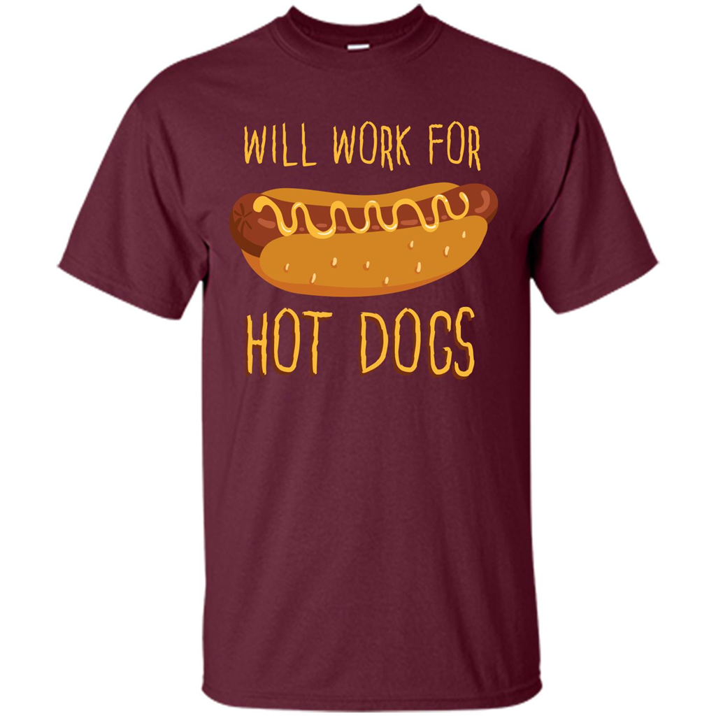 Hot Dogs T-shirt Will Work For Hot Dogs Maroon