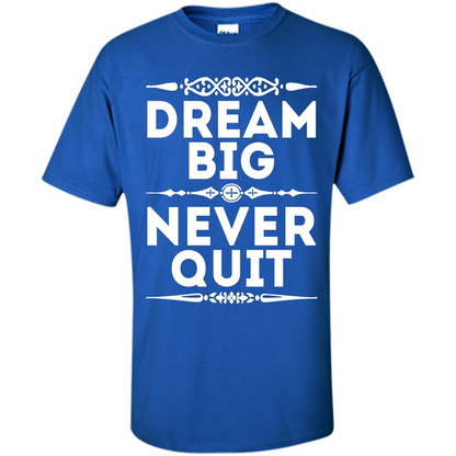 Motivational Quote T-Shirt Dream Big Never Quit Royal