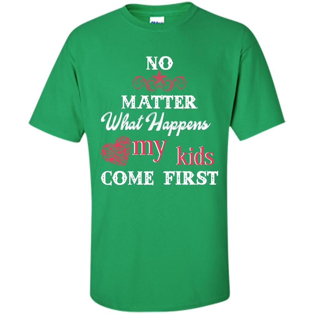No Matter What Happens My Kids Come First T-shirt Irish Green