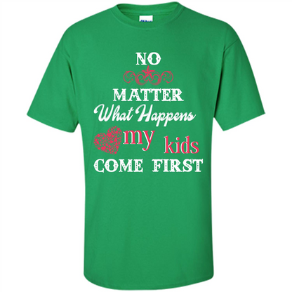 No Matter What Happens My Kids Come First T-shirt Irish Green