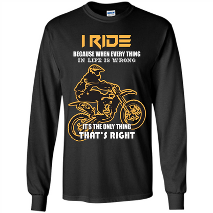 Rider T-shirt I Ride Because When Every Thing In Life Is Wrong Black