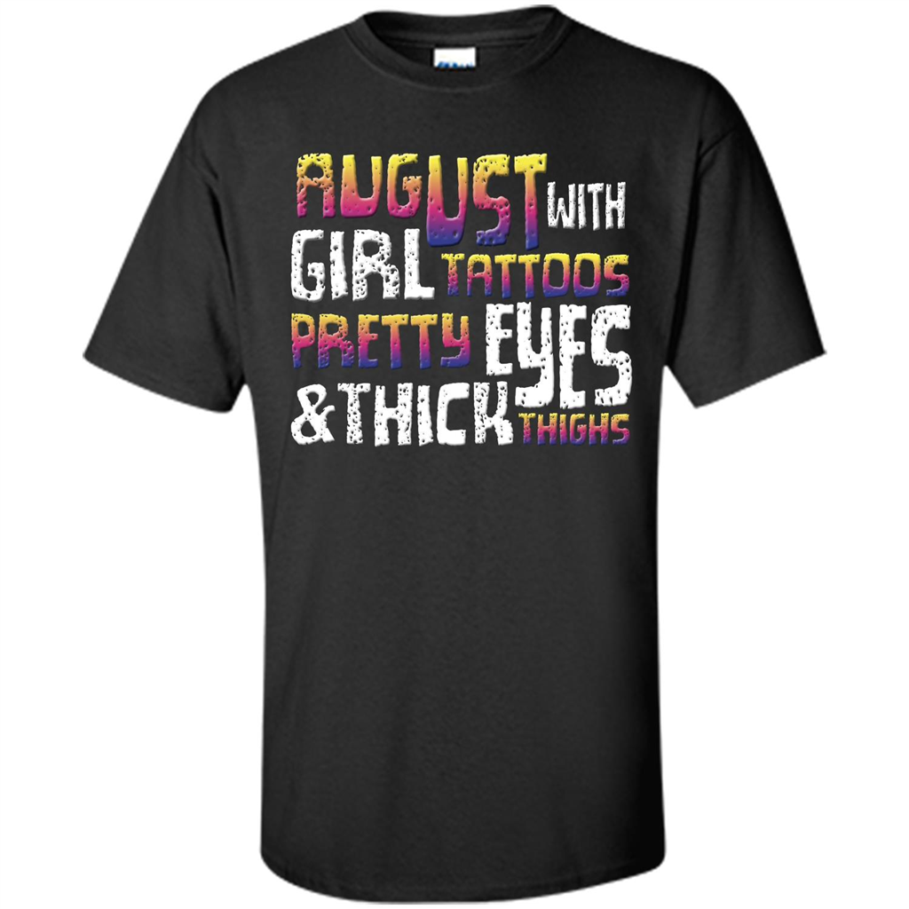 August Girl T-shirt With Tattoos Pretty Eyes and Thick Thighs T-shirt