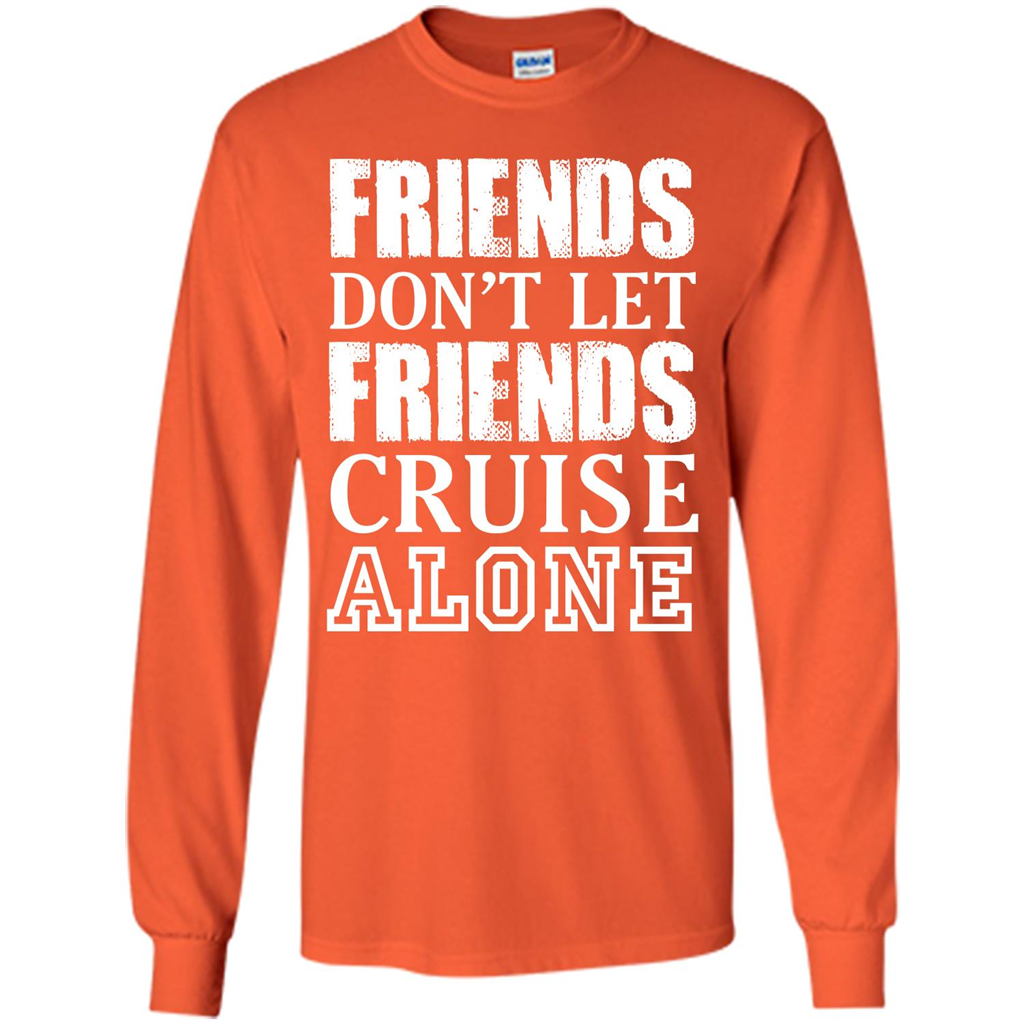Friends Don’t Let Friends Cruise Alone T-shirt Orange