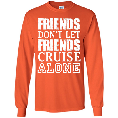 Friends Don’t Let Friends Cruise Alone T-shirt Orange