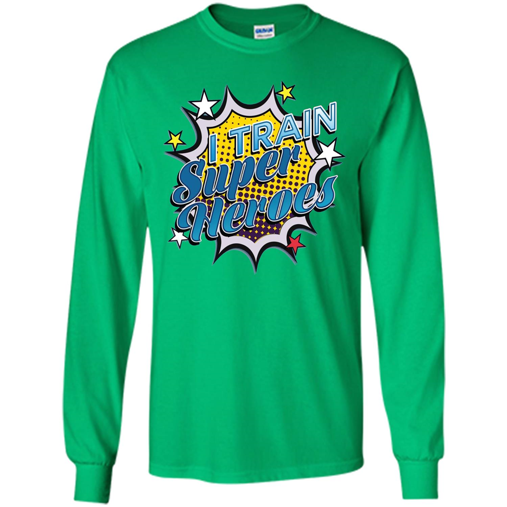 Funny Superhero T Shirt I Train Super Heroes T-shirt Irish Green