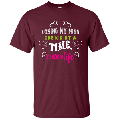 Mommy T-shirt Losing My Mind One Kid At A Time MomLife Maroon