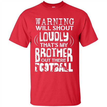 Warning Will Shout Loudly That's My Brother Out There Football Red