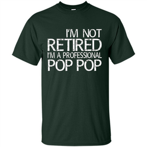 Fathers Day T-shirt I'm Not Retired I'm A Professional Pop Pop