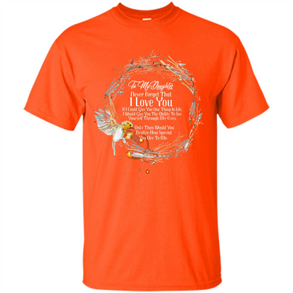 Daddy T-shirt To My Daughter Never Forget That I Love You Orange