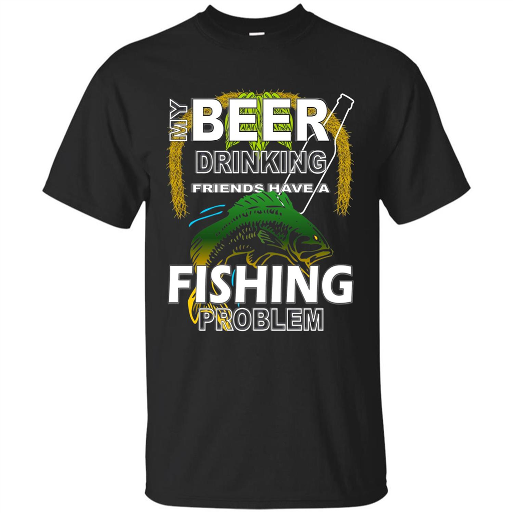 Beer Drinking Friends Have A Fishing Problem T-Shirt Black