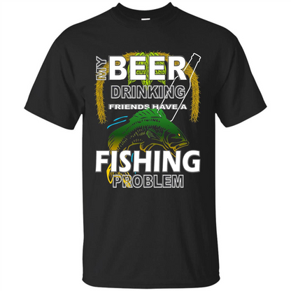 Beer Drinking Friends Have A Fishing Problem T-Shirt Black