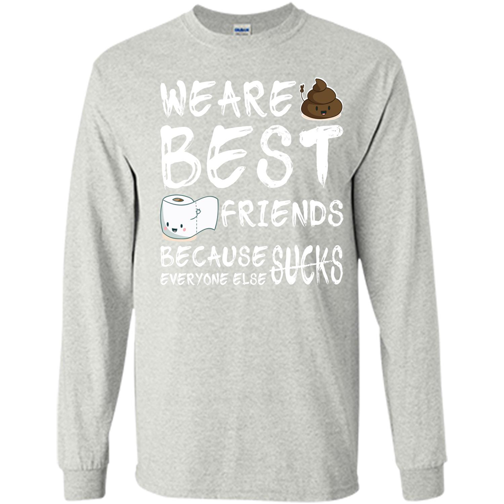 Funny Best Friends T-shirt We Are Best Friends Because Everyone Else Sucks Ash