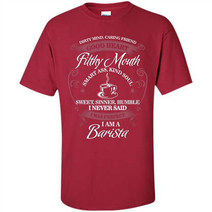 I Am A Barista T-shirt Dirty Mind Caring Friend Good Heart Filthy Mouth Cardinal