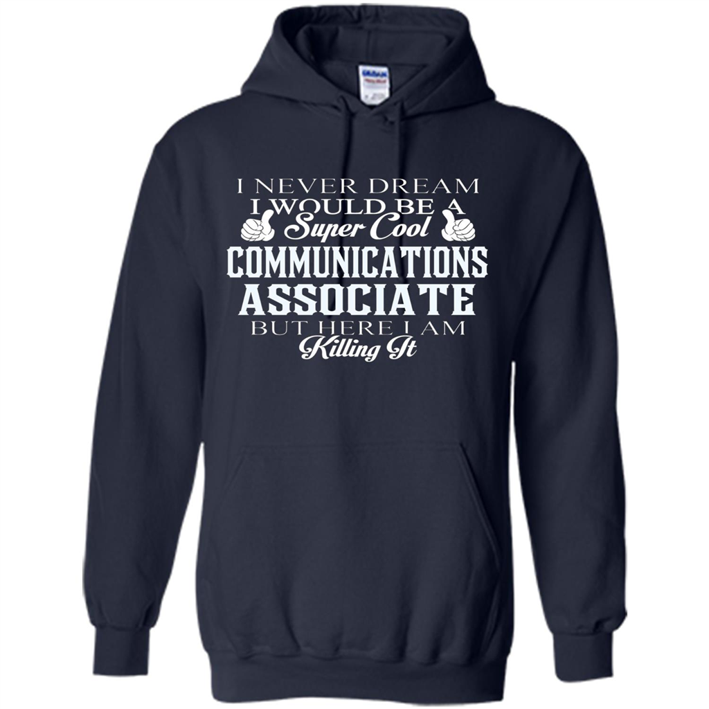Communications Associate T-shirt Dreamed Would Be Super Cool Communications Associate Navy