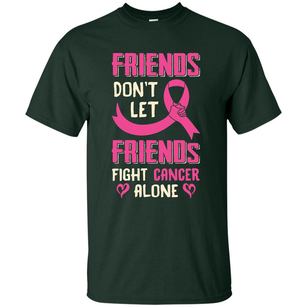 Friends Don't Let Friends Fight Cancer Alone T-shirt Breast Cancer Forest Green