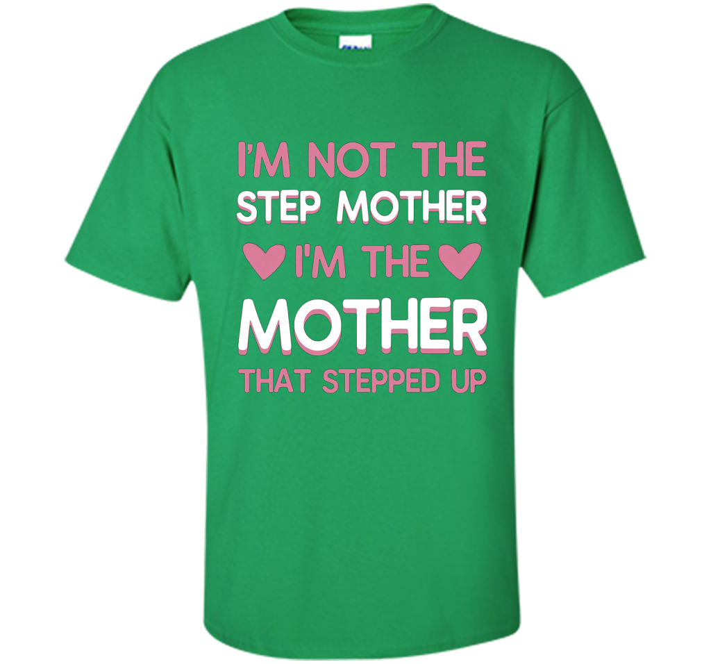 I'm Not The Step Mother T-shirt Irish Green