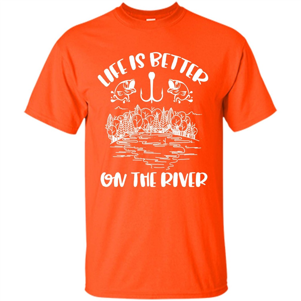 Fishing Fisherman T-shirt Life Is Better On The River Tshirt Orange