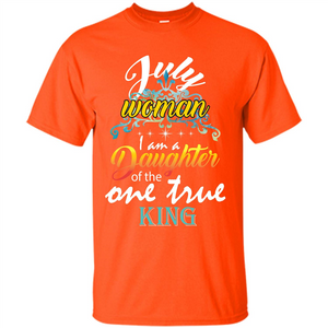 July Woman I Am A Daughter Of The One True King T-shirt