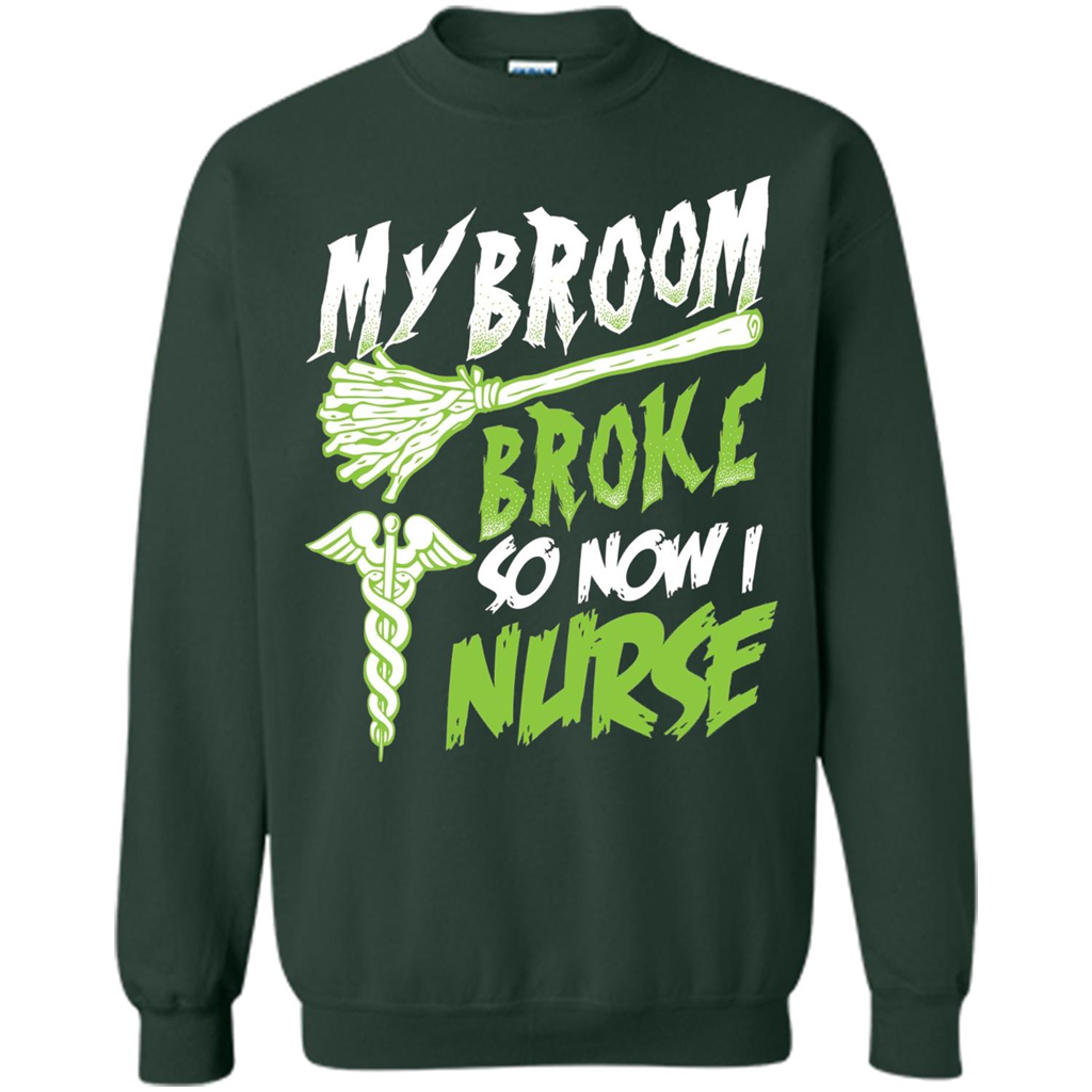 Nurse T-shirt My Broom Broke So Now I Nurse Funny Halloween T-Shirt Forest Green