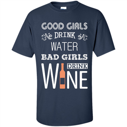 Wine T-shirt Good Girls Drink Water Bad Girls Drink Wine Navy