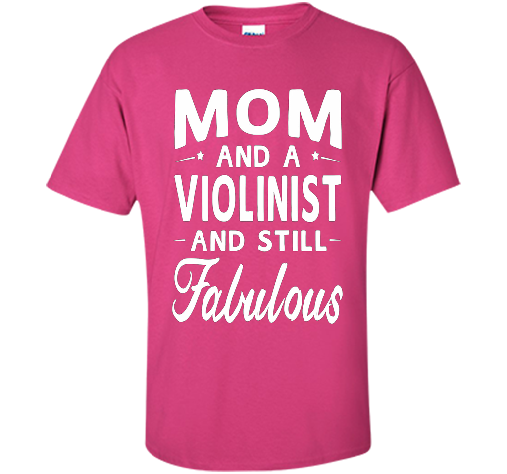 Mother's Day Gifts Women Fabulous Violinist Mom T-shirt cool shirt Heliconia