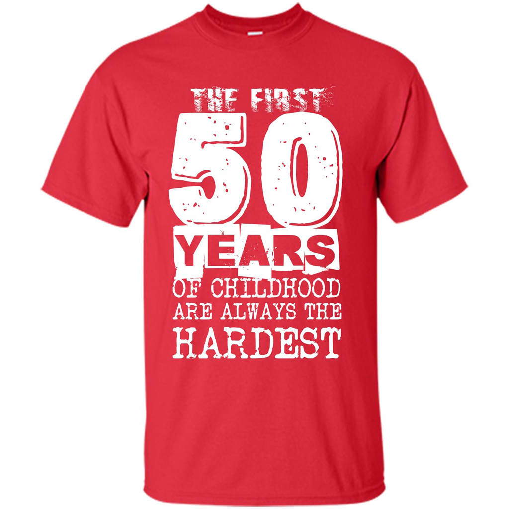 The First 50 Years Of Childhood Are Always The Hardest T-shirt Red