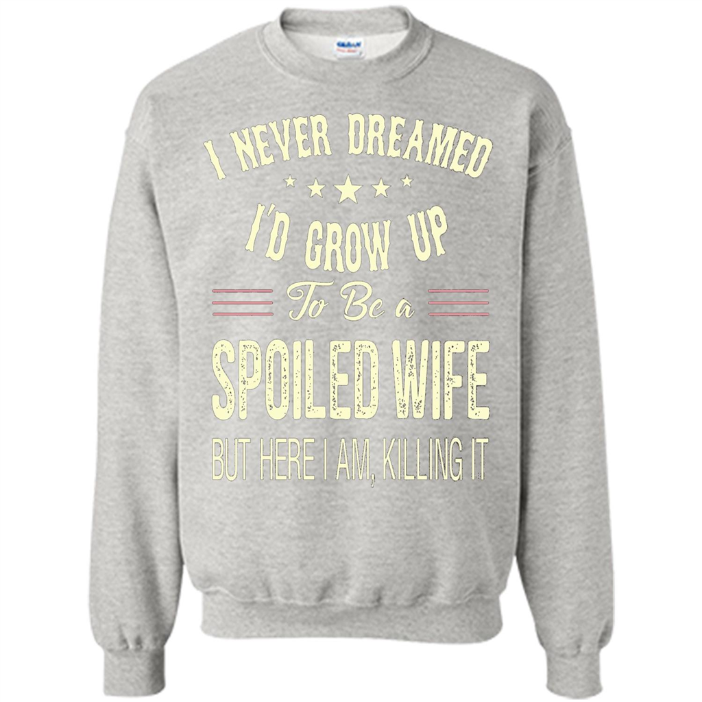 Dreamed To Be A Spoiled Wife T-shirt Ash