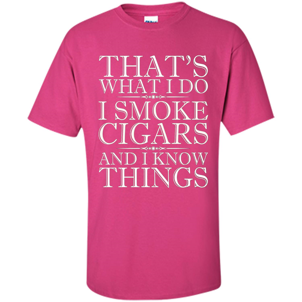 That's What I Do I Smoke Cigars And I Know Things T-shirt Heliconia