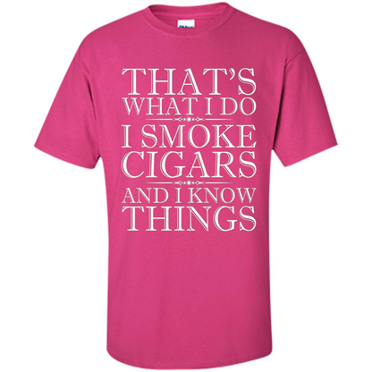 That's What I Do I Smoke Cigars And I Know Things T-shirt Heliconia