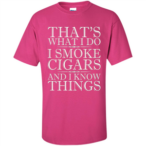 That's What I Do I Smoke Cigars And I Know Things T-shirt