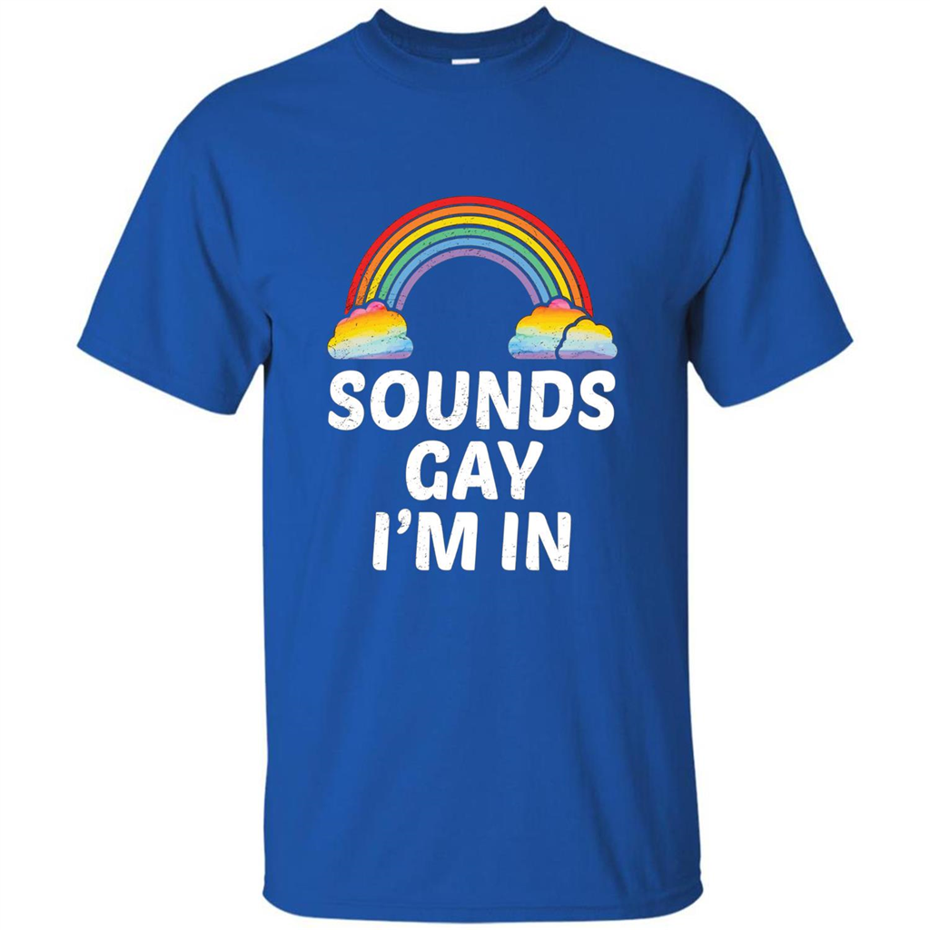 LGBT Pride T-shirt Sounds Gay I'm In Royal