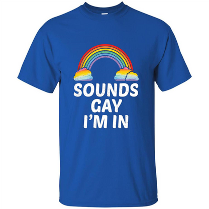 LGBT Pride T-shirt Sounds Gay I'm In Royal