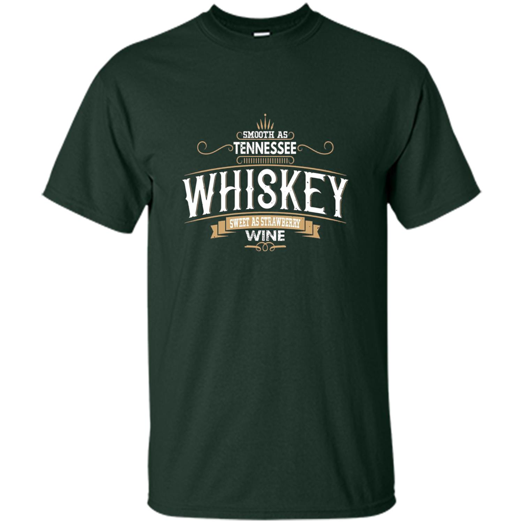 Smooth As Tennessee Whiskey Sweet As Strawberry Wine T-shirts Forest Green