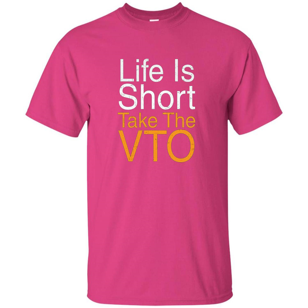 Life Is Short Take The VTO T Shirt Heliconia