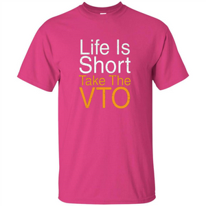 Life Is Short Take The VTO T Shirt