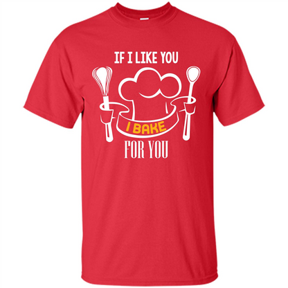 Baking T-shirt If I Like You I Bake For You Red
