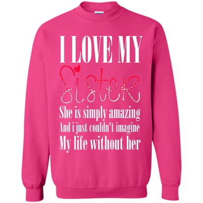 I Love My Sister T-shirt She Is Simply Amazing And I Just Couldn't Imagine My Life Without Her Heliconia