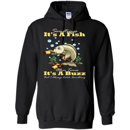 Fishing T-shirt Sometimes It's A Fish Other Times It's A Buzz Black