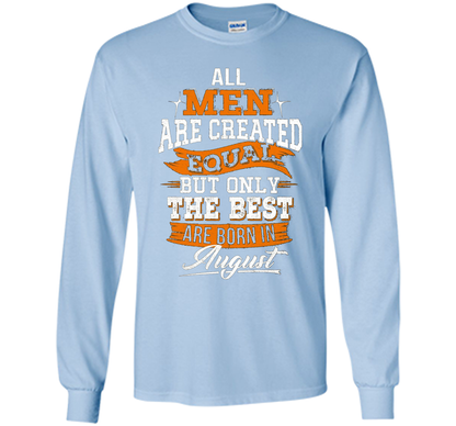 All Men Created Equal But The Best Born In August T-Shirt shirt Light Blue